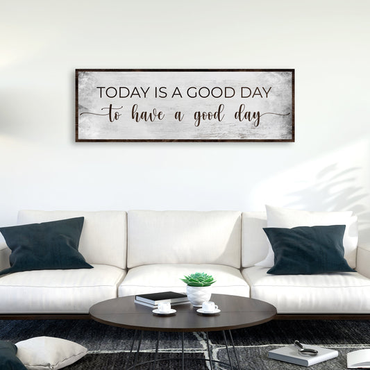 Today Is A Good Day To Have A Good Day Sign